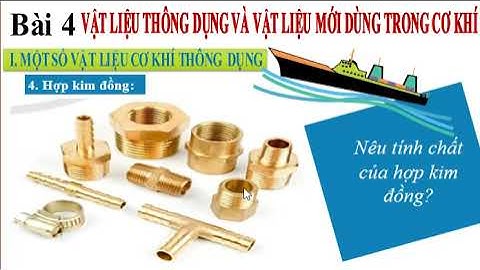 Bài 4 : Vật liệu thông dụng và vật liệu mới dùng trong cơ khí