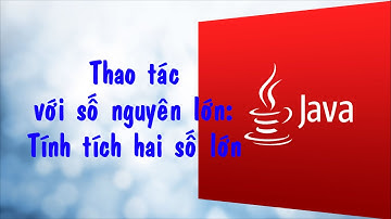 [Java] - Bài tập: Tính tích hai số nguyên lớn.