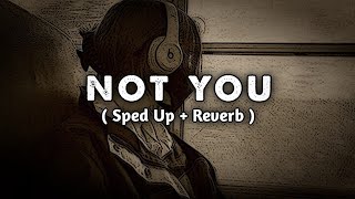 Alan Walker \u0026 Emma Steinbakken - Not You ( Sped Up + Reverb )