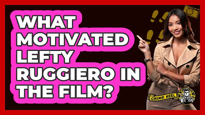 What Motivated Lefty Ruggiero In The Film?