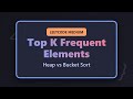 Top K Frequent Elements - Heap vs Bucket Sort Explained
