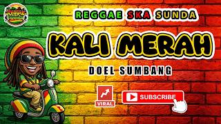 Download Lagu Reggae SKA Sunda KALI MERAH - DOEL SUMBANG | Lagu Sunda Versi Reggae SKA Cover Viral MP3