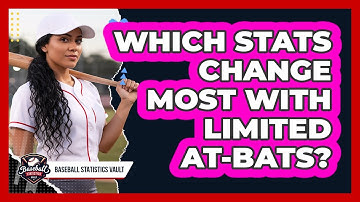 Which Stats Change Most With Limited At-Bats?
