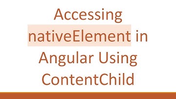 Accessing nativeElement in Angular Using ContentChild