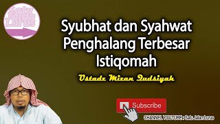 Syubhat dan Syahwat Penghalang Terbesar Istiqomah - Ustadz Mizan Qudsiyah ( Satu Jalan Lurus )