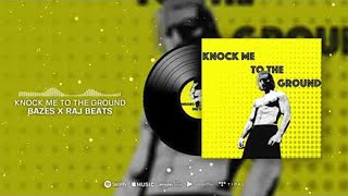 KNOCK ME TO THE GROUND (feat. Bazes)
