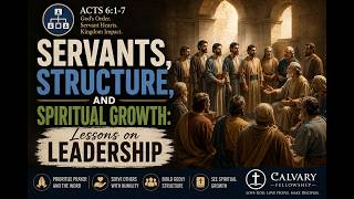 “Servants, Structure, and Spiritual Growth: Lessons on Leadership” | Acts 6v1-7