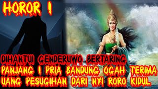 Dihantui Genderuwo Bertaring Panjang ! Pria Bandung Ogah Terima Uang Pesugihan Dari Nyi Roro Kidul !