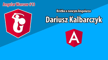 Krótko o nowym Angularze - Dariusz Kalbarczyk