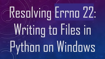 Resolving Errno 22: Writing to Files in Python on Windows