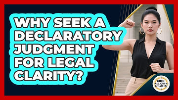 Why Seek a Declaratory Judgment for Legal Clarity?