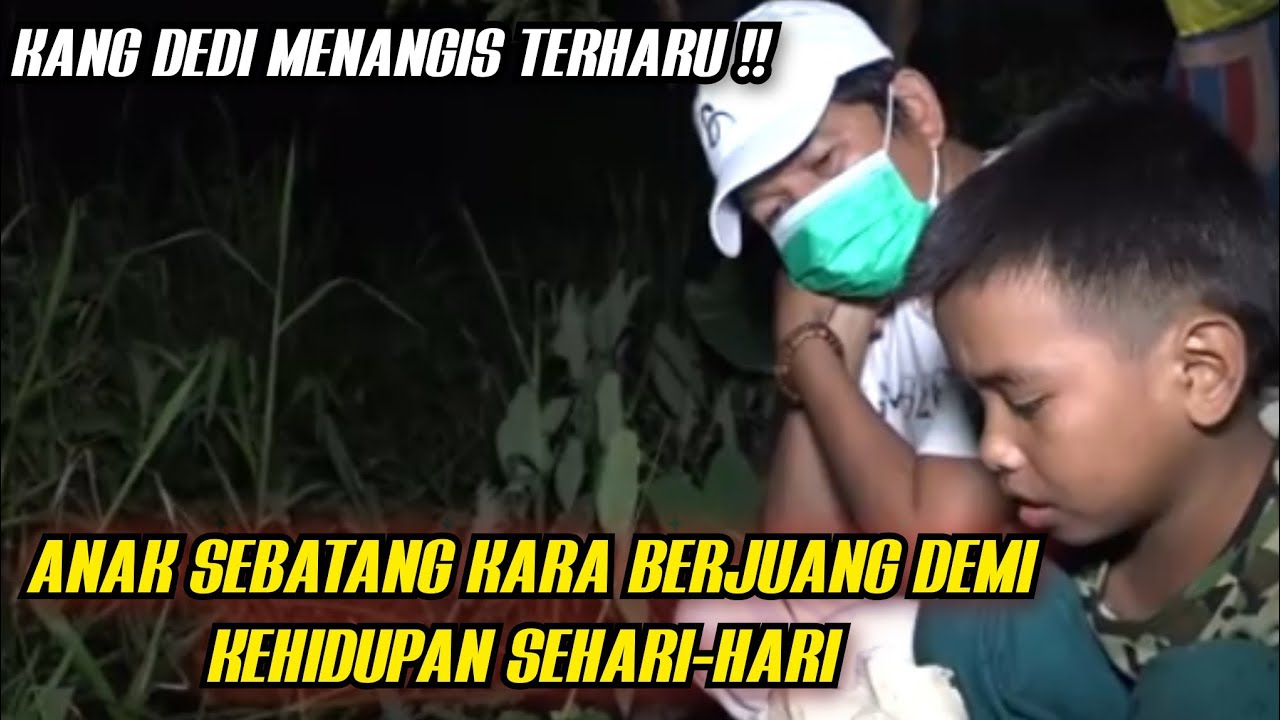 KANG DEDI MENANGIS TERHARU ‼️ANAK SEBATANG KARA Berjuang DEMI KEHIDUPAN SEHARI-HARI 
