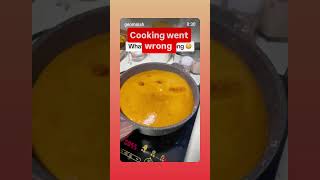 Cooking went wrong