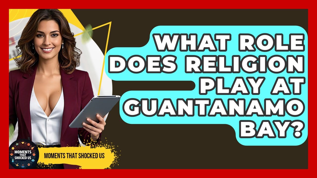 What Role Does Religion Play At Guantanamo Bay? - Moments That Shocked Us