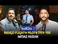Indigo flight pilot    imtiaz huzan