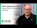 Power integrations expert  design planar transformers with ease