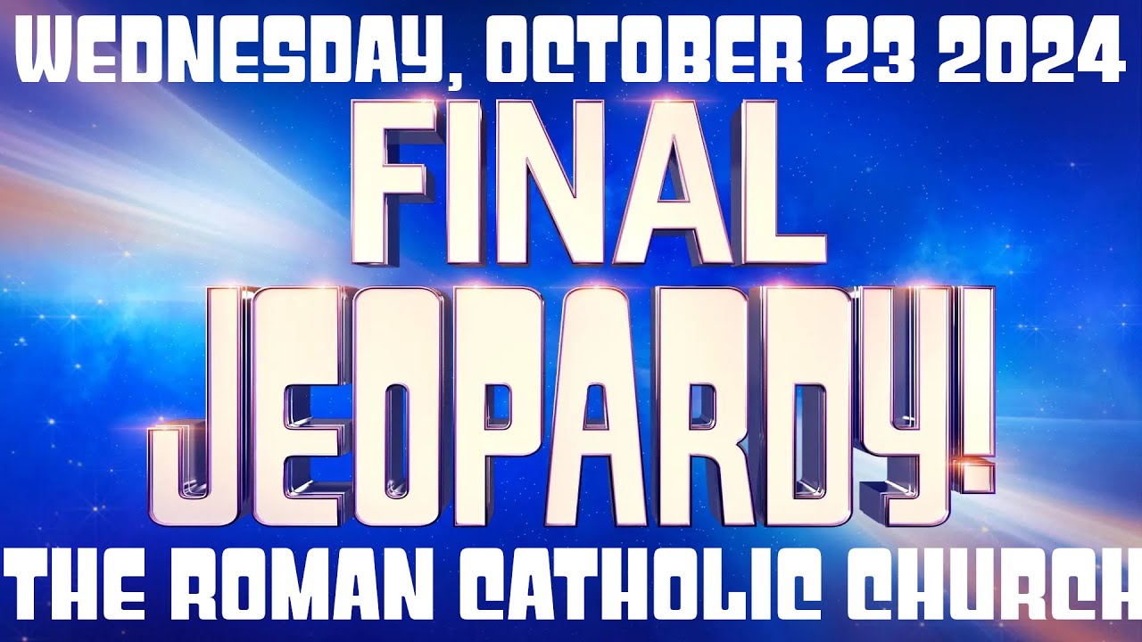 FINAL JEOPARDY October 23 2024 (The Roman Catholic Church) FULL