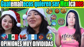 Guatemaltecos quieren ser Mexicanos! Opiniones muy divididas! Diferencias culturales muy marcadas?