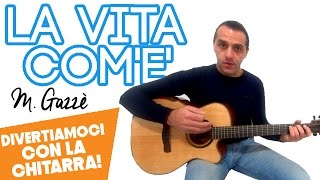 LA VITA COM'E' - MAX GAZZE' - DIVERTIAMOCI CON LA CHITARRA chords