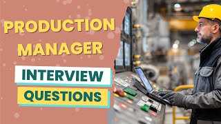 Production Manager Interview Questions (with answers & tips)