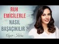 Ruh Emicilerle Nas?l Ba?a ?k?l?r ? | AYA KURU