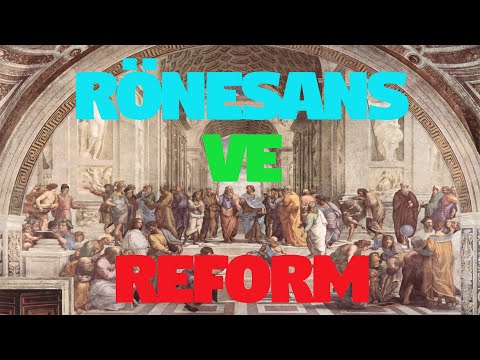Rönesans ve Reform Nedir ? Rönesans ve Reform Hareketleri