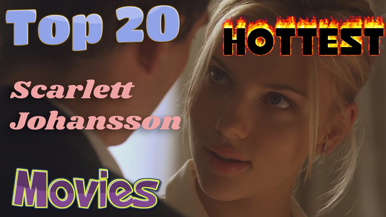 Top 20 Hottest Scarlett Johansson Movies 