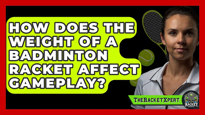 How Does the Weight of a Badminton Racket Affect Gameplay? | The Racket Xpert News