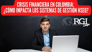 Crisis financiera de Colombia y Sistemas de Gestión HSEQ