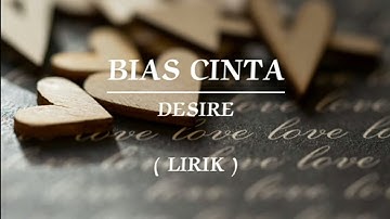 BIAS CINTA | DESIRE | LIRIK