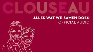 Clouseau  Alles Wat We Samen Doen (Official Audio)