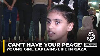 ‘Can’t have your peace’: Young girl explains life in Gaza