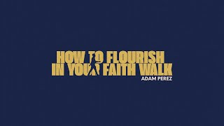 Sunday Morning with Pastor Adam Perez - How To Flourish In Your Faith Walk