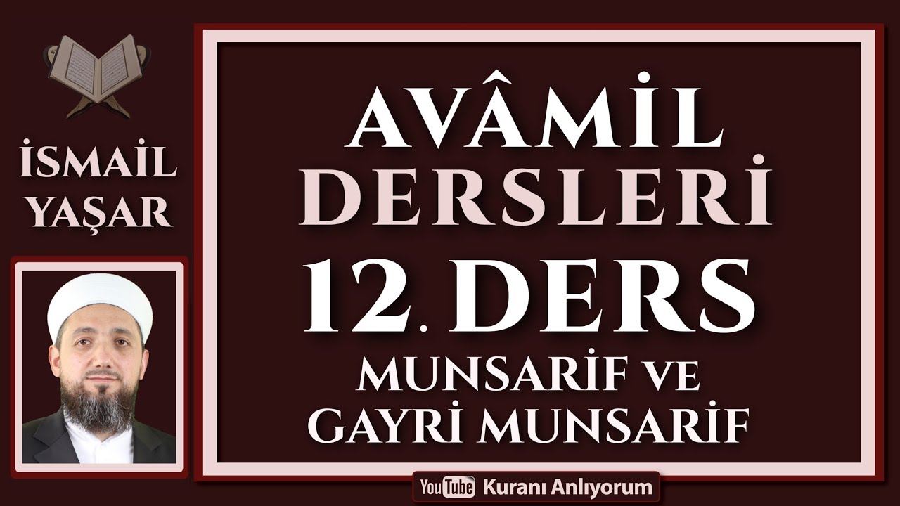 12 AVÂMİL | 12.Ders: Gayri Munsarifler | Avamil Dersleri