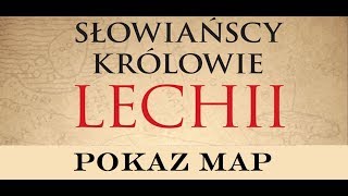 Słowiańscy Królowie Lechii - pokaz map