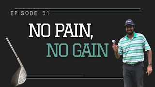 Episode 51 - No Pain, No Gain