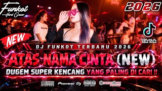 DJ FUNKOT TERBARU 2026 ‼️ DUGEM SUPER KENCANG YANG PALING DICARI ‼️DJ ATAS NAMA CINTA (NEW) HARD