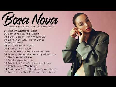 Greatest Bossa Nova Jazz Cover of Popular Songs 2021  Norah Jones Adele Sade Amy Wine House