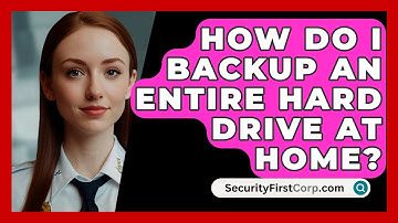How Do I Backup An Entire Hard Drive At Home? - SecurityFirstCorp.com