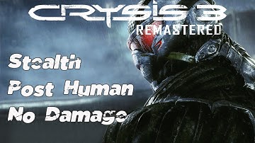 Crysis 3 Remastered - Stealth | No Damage | Post Human Warrior | Full Game Walkthrough