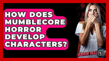 How Does Mumblecore Horror Develop Characters? - The Horror Reel