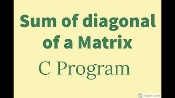 C Program to Find Sum of diagonal of a Matrix | Program Clips