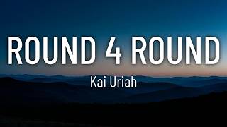 Kai Uriah - round 4 round (Lyrics)