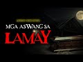 MGA ASWANG SA LAMAY - ASWANG TRUE STORY