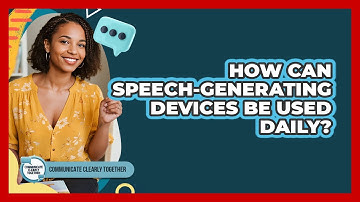 How Can Speech-Generating Devices Be Used Daily? - Communicate Clearly Together