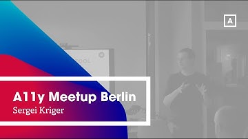 A11y Berlin: Testing Accessibility with a Screen Reader - Sergei Kriger