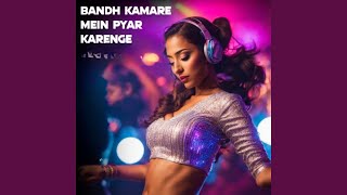 Bandh Kamare Mein Pyar Karenge Remix