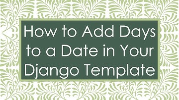 How to Add Days to a Date in Your Django Template
