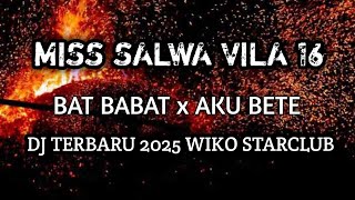DJ BABAT X BETE TERBARU 2025 REQ MISS SALWA VILA 16 || WIKO STARCLUB