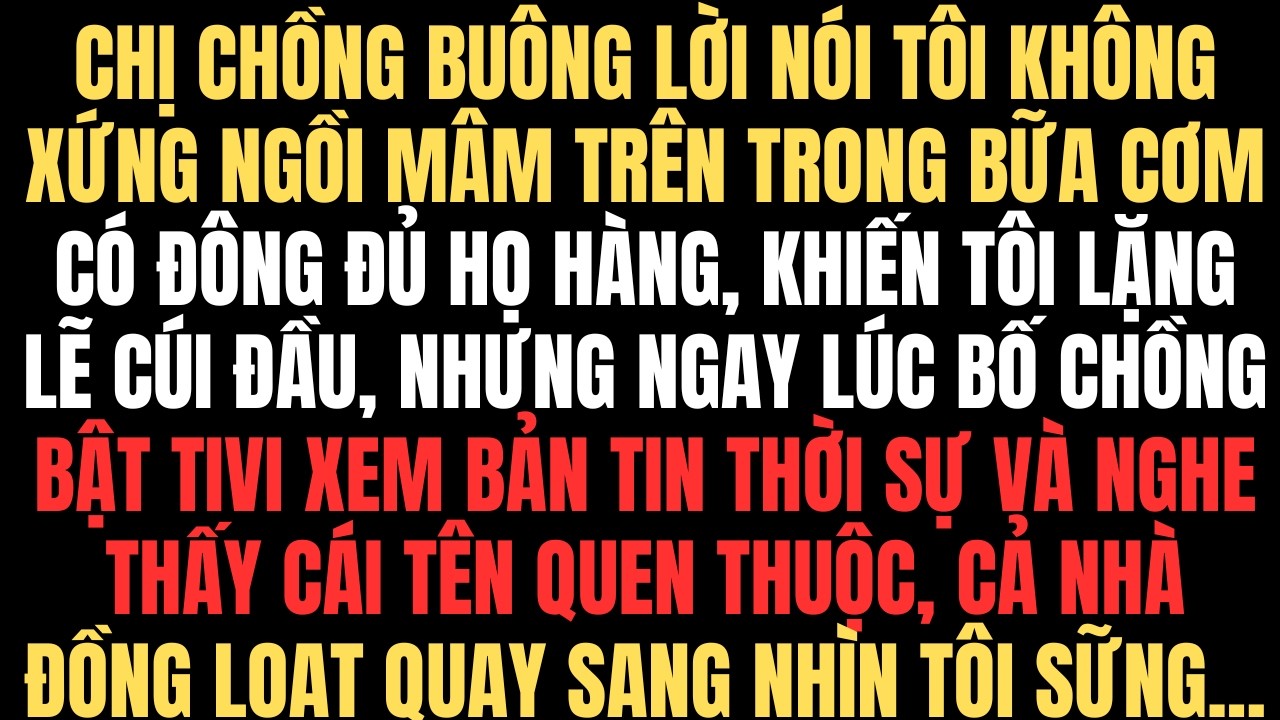Chị Chồng Nói Tôi Không Xứng Ngồi Mâm Trên, Nhưng Khi Bố Chồng Mở Tivi Xem Tin Tức, Cả Nhà Quay